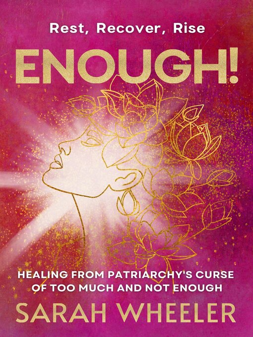 Title details for Enough! Healing from Patriarchy's Curse of Too Much and Not Enough by Sarah Wheeler - Available